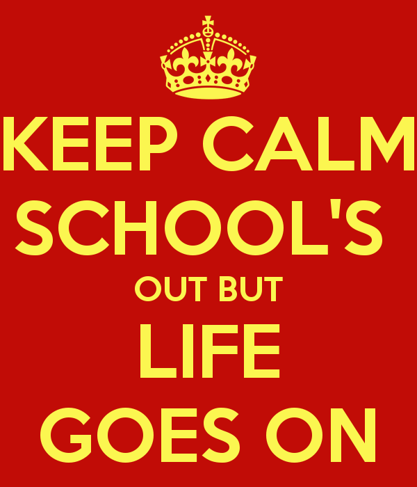 keep-calm-schools-out-but-life-goes-on